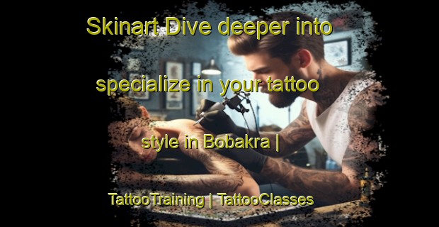 Skinart Dive deeper into specialize in your tattoo style in Bobakra | TattooTraining | TattooClasses | SkinartTraining-Pakistan